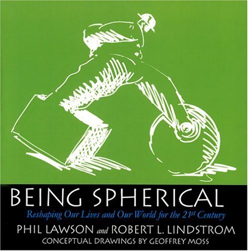 Being Spherical: Reshaping Our lives and Our World for the 21st Century