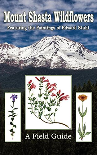 Stock image for Mount Shasta Wildflowers: A Field Guide Featuring the Paintings of Edward Stuhl for sale by Books Unplugged