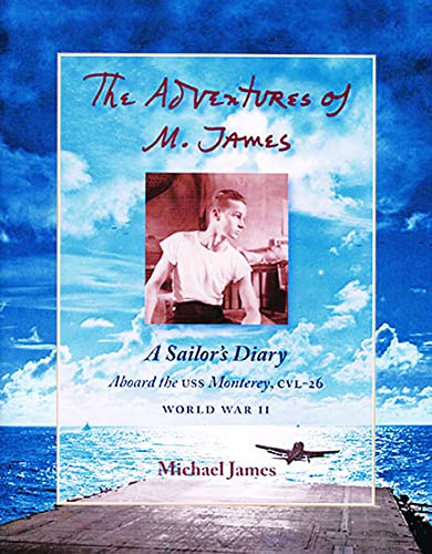 9780976204626: The Adventures of M. James: A Sailor's Diary Aboard the U.S.S. Monterey, CVL-26 : World War II Pacific Ocean, September 15, 1943 to October 19, 1945, ... Ocean November 18, 1945 to January 1, 1946