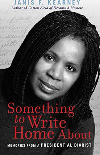 Something to Write Home About: Memories from a Presidential Diarist (9780976205852) by Kearney, Janis F.