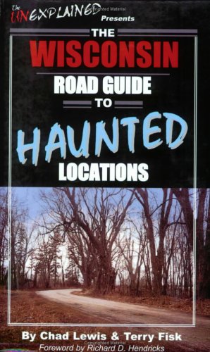 Stock image for The Wisconsin Road Guide to Haunted Locations (Unexplained Presents.) for sale by SecondSale