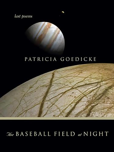 Stock image for The Baseball Field at Night: Last Poems for sale by Browsers' Bookstore, CBA