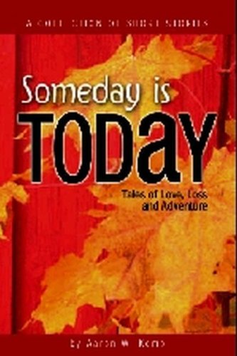 Beispielbild fr Someday Is Today: Tales of Love, Loss & Adventure zum Verkauf von R Bookmark