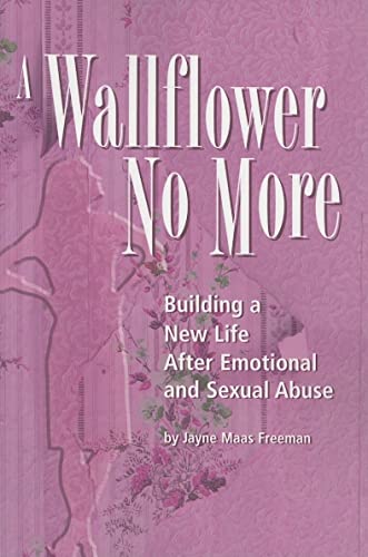 Beispielbild fr A Wallflower No More: Building a New Life After Emotional and Sexual Abuse zum Verkauf von Books From California