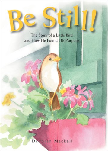 9780976227335: Be Still!: The Story of a Little Bird and How He Found His Purpose