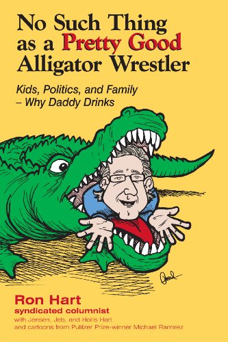 Stock image for No Such Thing as a Pretty Good Aligator Wrestler: Kids, Politics and Fammily-Why Daddy Drinks for sale by ThriftBooks-Dallas