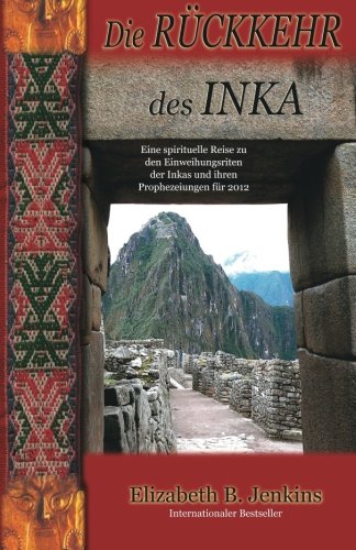 Beispielbild fr Die Ruckkehr Des Inka: Eine spirituelle Reise zu den Einweihungsriten der Inkas un deren Prophezeiungen fur 2012 zum Verkauf von medimops