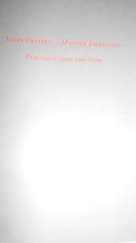 9780976239543: Jules Olitski: Matter Embraced, Paintings 1950s and Now (ISBN: 097623954X)