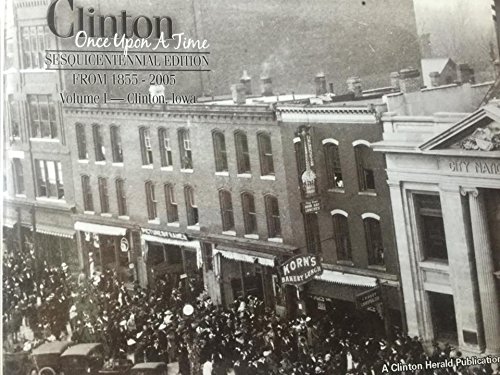9780976239802: Clinton Once Upon A Time (Sesuicentennial Edition From 1855-2005, Vol. I Clinton, Iowa)