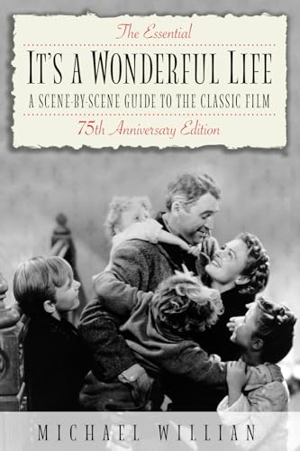Stock image for The Essential It's a Wonderful Life - 75th Anniversary Edition: A Scene-by-Scene Guide to the Classic Film for sale by Front Cover Books