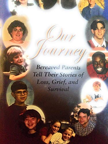 Beispielbild fr Our Journey : Bereaved Parents Tell Their Stories of Loss, Grief, and Survival zum Verkauf von Better World Books