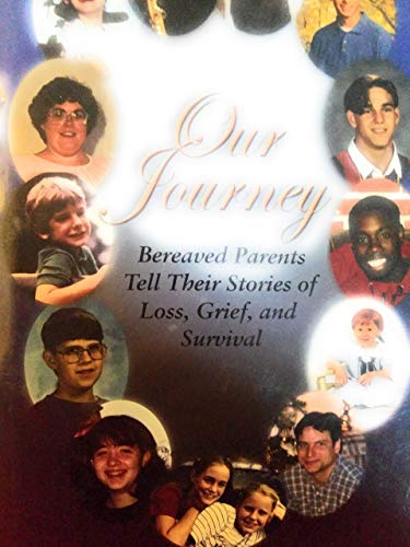 Imagen de archivo de Our Journey : Bereaved Parents Tell Their Stories of Loss, Grief, and Survival a la venta por Better World Books