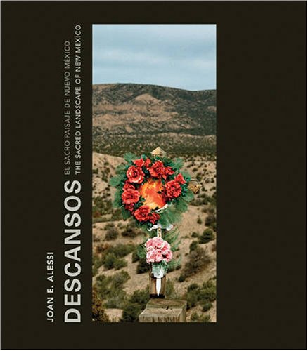 Stock image for Joan E. Alessi: Descansos, The Sacred Landscape of New Mexico (English and Spanish Edition) for sale by Jenson Books Inc