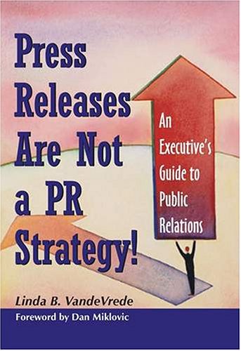 9780976252702: Press Releases Are Not a PR Strategy: An Executive's Guide to Public Relation...