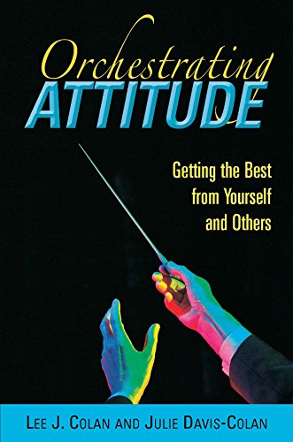 Beispielbild fr Orchestrating Attitude: Getting the Best from Yourself and Others zum Verkauf von SecondSale