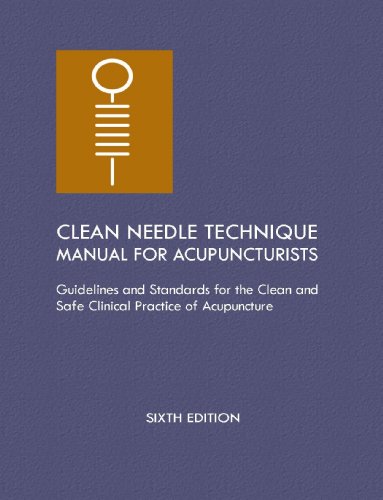 Beispielbild fr Clean Needle Technique Manual for Acupuncturists: Guidelines and Standards for the Clean and Safe Clinical Practice of Acupuncture, 6th Edition zum Verkauf von Goodwill Books