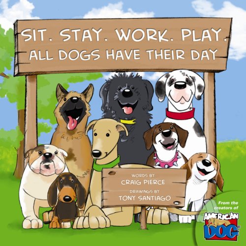 9780976256458: Sit. Stay. Work. Play.: All Dogs Have Their Day