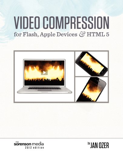 Video Compression for Flash, Apple Devices and HTML5: Sorenson Media 2012 Edition (9780976259534) by Ozer, Jan