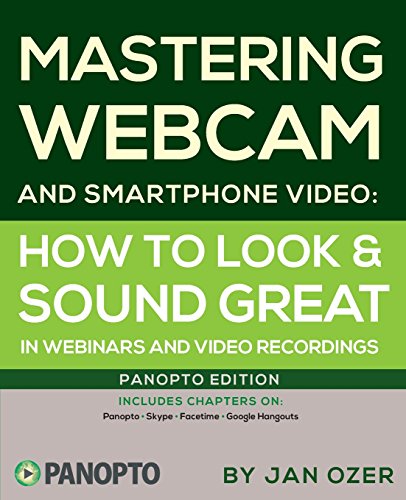 9780976259572: Mastering Webcam and Smartphone Video: Panopto Edition