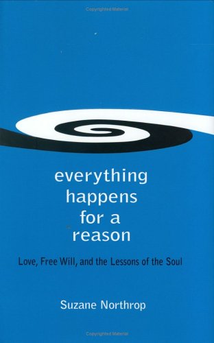 9780976260813: Everything Happens for a Reason: Love, Free Will, and the Lessons of the Soul