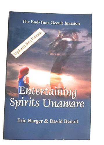 Stock image for Entertaining Spirits Unaware: The End-Time-Occult Invasion for sale by KuleliBooks