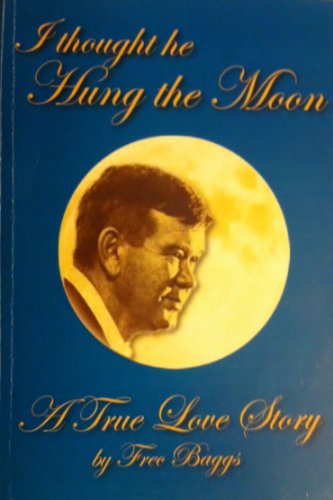 9780976266709: I Thought He Hung the Moon: A True Love Story