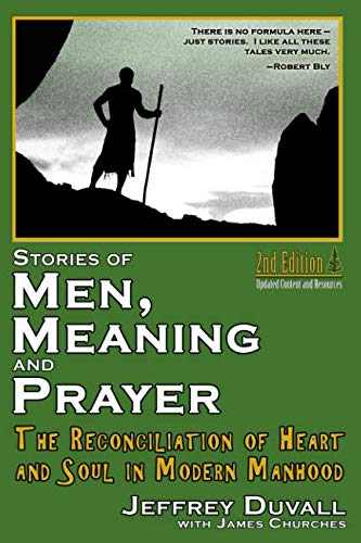Beispielbild fr Stories of Men, Meaning and Prayer: The Reconciliation of Heart and Soul in Modern Manhood : 2nd Edition zum Verkauf von mountain