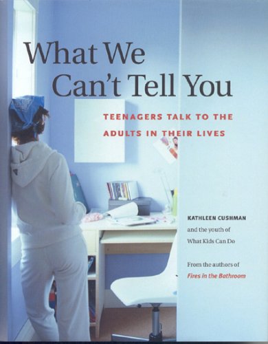Stock image for What We Can't Tell You: Teenagers Talk to the Adults in Their Lives [Hardcover] Cushman, Kathleen for sale by Mycroft's Books