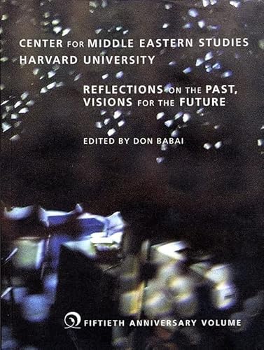 Beispielbild fr Center for Middle Eastern Studies, Harvard University : Reflections on the Past, Visions for the Future zum Verkauf von Better World Books