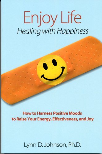 Beispielbild fr Enjoy Life! Healing with Happiness : How to harness positive moods to raise your energy, effectiveness, and Joy zum Verkauf von Better World Books