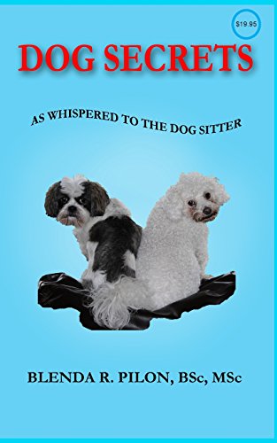 Dog Secrets as Whispered to the Dog Sitter - Blenda R Pilon