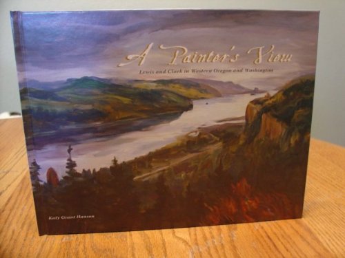 Beispielbild fr A Painter's View - Lewis And Clark In Western Oregon And Washington zum Verkauf von SecondSale