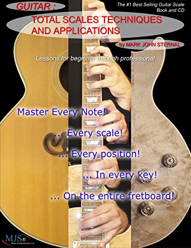 Guitar Total Scales Techniques and Applications: Lessons for Beginner through Professional
