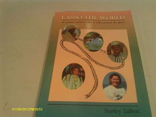 Lasso the World A Western Writer's Tales of Folks Around the Globe