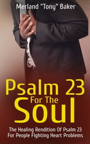 Stock image for Psalm 23 For The Soul: The Healing Rendition Of Psalm 23 For People Fighting Heart Problems for sale by Revaluation Books