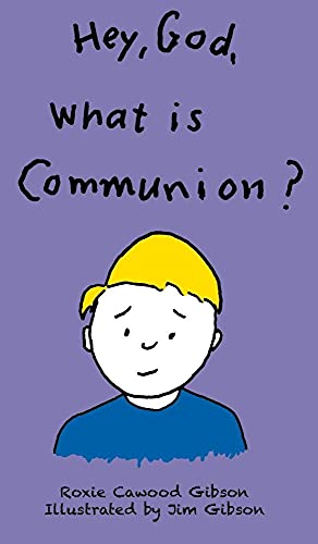 Hey, God, What Is Communion? (Hardback or Cased Book) - Gibson, Roxie Cawood