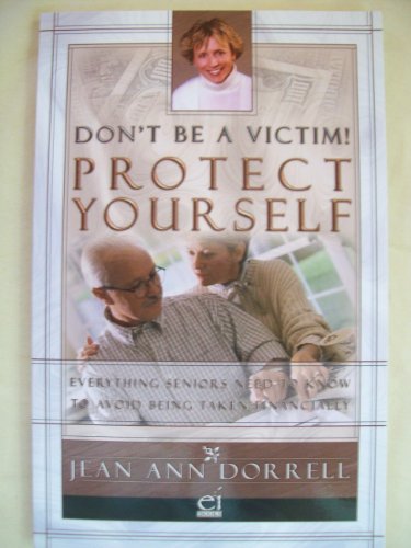 Stock image for Don't Be a Victim! Protect Yourself: [Everything Seniors Need to Know to Avoid Being Taken Financially] for sale by ThriftBooks-Dallas