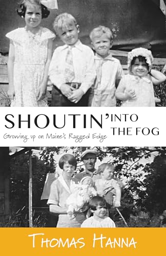 Beispielbild fr Shoutin' into the Fog : Growing up on Maine's Ragged Edge zum Verkauf von Better World Books