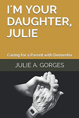 9780976327479: I'm Your Daughter, Julie: Caring for a Parent with Dementia