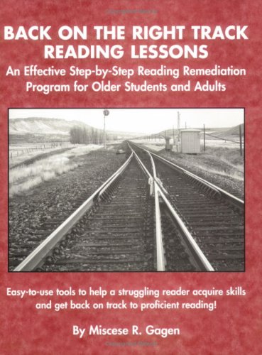 Imagen de archivo de Back on the right Track Reading Lessons: An Effective Step-by-Step Reading Remediatioin Program for Older Students and Adults: Easy-to-use tools to help a struggling reader acquire skills and get back on track to proficient reading! a la venta por Ryde Bookshop Ltd