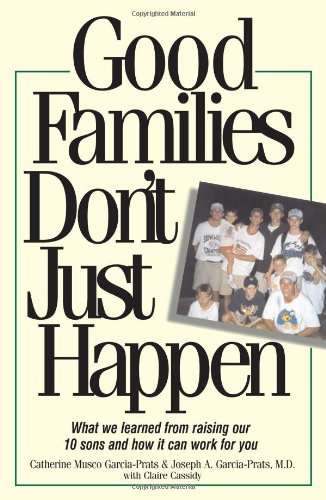 Beispielbild fr Good Families Don't Just Happen : What We Learned from Raising Our 10 Sons and How It Can Work for You zum Verkauf von Better World Books