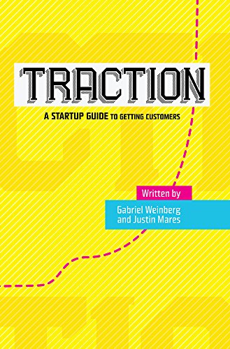 9780976339601: Traction: A Startup Guide to Getting Customers by Gabriel Weinberg (2014-08-25)