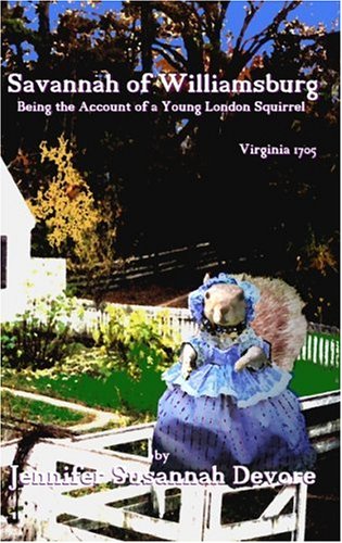 

Savannah of Williamsburg: Being the Account of a Young London Squirrel, Virginia 1705 (The Savannah Series,Tales of An American Squirrel)