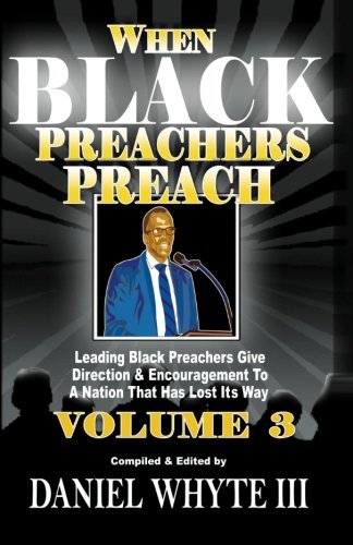 When Black Preachers Preach : Leading Black Preachers Give Direction and Encouragement to a Nation That Has Lost Its Way