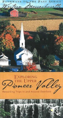 9780976350019: Exploring the Upper Pioneer Valley: Rewarding Trips in And Around Deerfield [Lingua Inglese]: Rewarding Trips in and Around Historic Deerfield