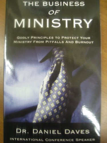 Imagen de archivo de The Business Of Ministry: Godly Principles To Protect Your Ministry From Pitfalls And Burnout a la venta por Wonder Book