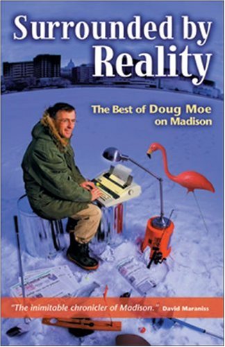 Stock image for Surrounded by Reality : The Best of Doug Moe on Madison for sale by Better World Books
