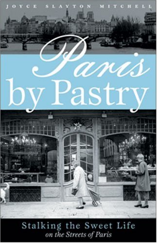 Stock image for Paris by Pastry: Stalking the Sweet Life in the Streets of Paris for sale by SecondSale