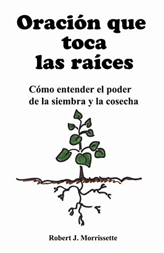 Stock image for Oracion que toca las raices: Como entender el poder de la siembra y la cosecha (Spanish Edition) for sale by Jenson Books Inc