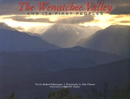 Imagen de archivo de The Wenatchee Valley and Its First Peoples: Thrilling Grandeur, Unfulfilled Promise a la venta por ThriftBooks-Atlanta